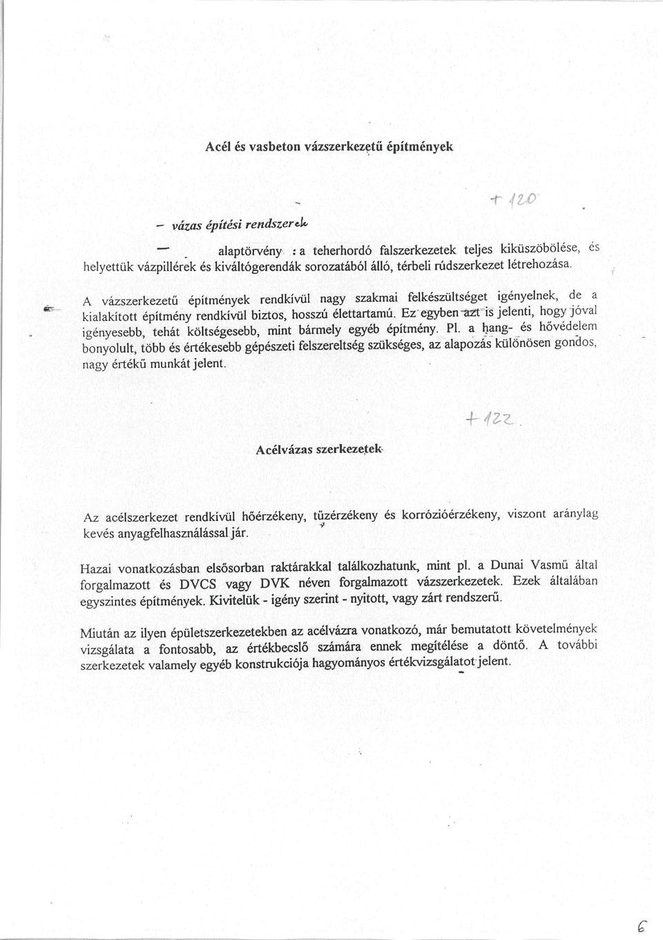,,,;', :, ''",",' ' ' ''" ''-'''' '^'''^ '' alaptörvény :a teherhordó falszerkezetek teljes kiküszöbölése, és helyettük vázpillérek és kiváltógerendák sorozatából álló, térbeli rúdszerkezet