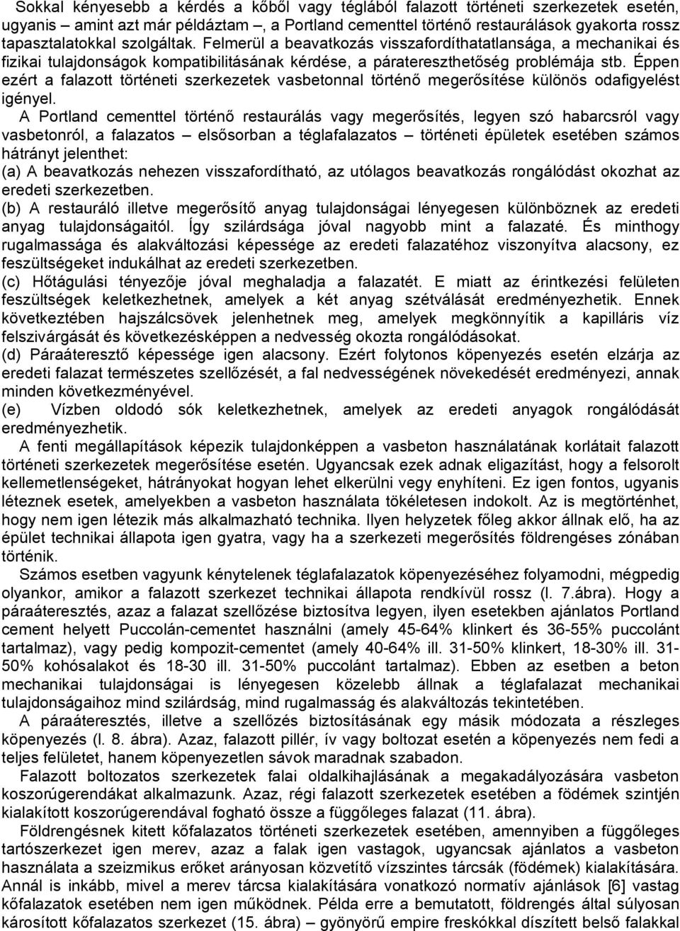 Éppen ezért a falazott történeti szerkezetek vasbetonnal történő megerősítése különös odafigyelést igényel.