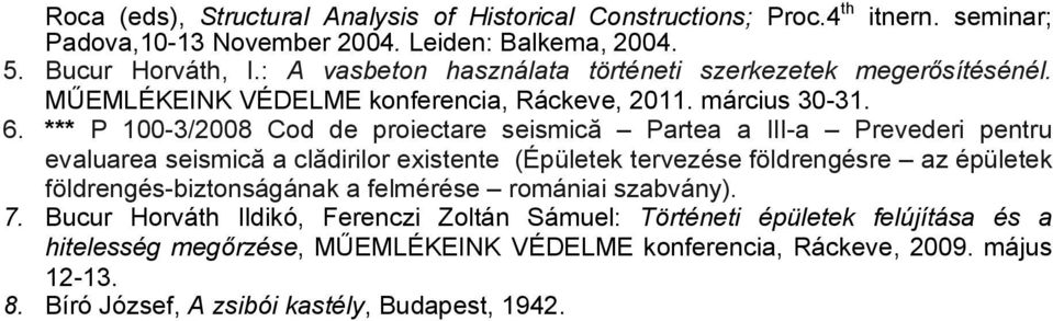*** P 100-3/2008 Cod de proiectare seismică Partea a III-a Prevederi pentru evaluarea seismică a clădirilor existente (Épületek tervezése földrengésre az épületek