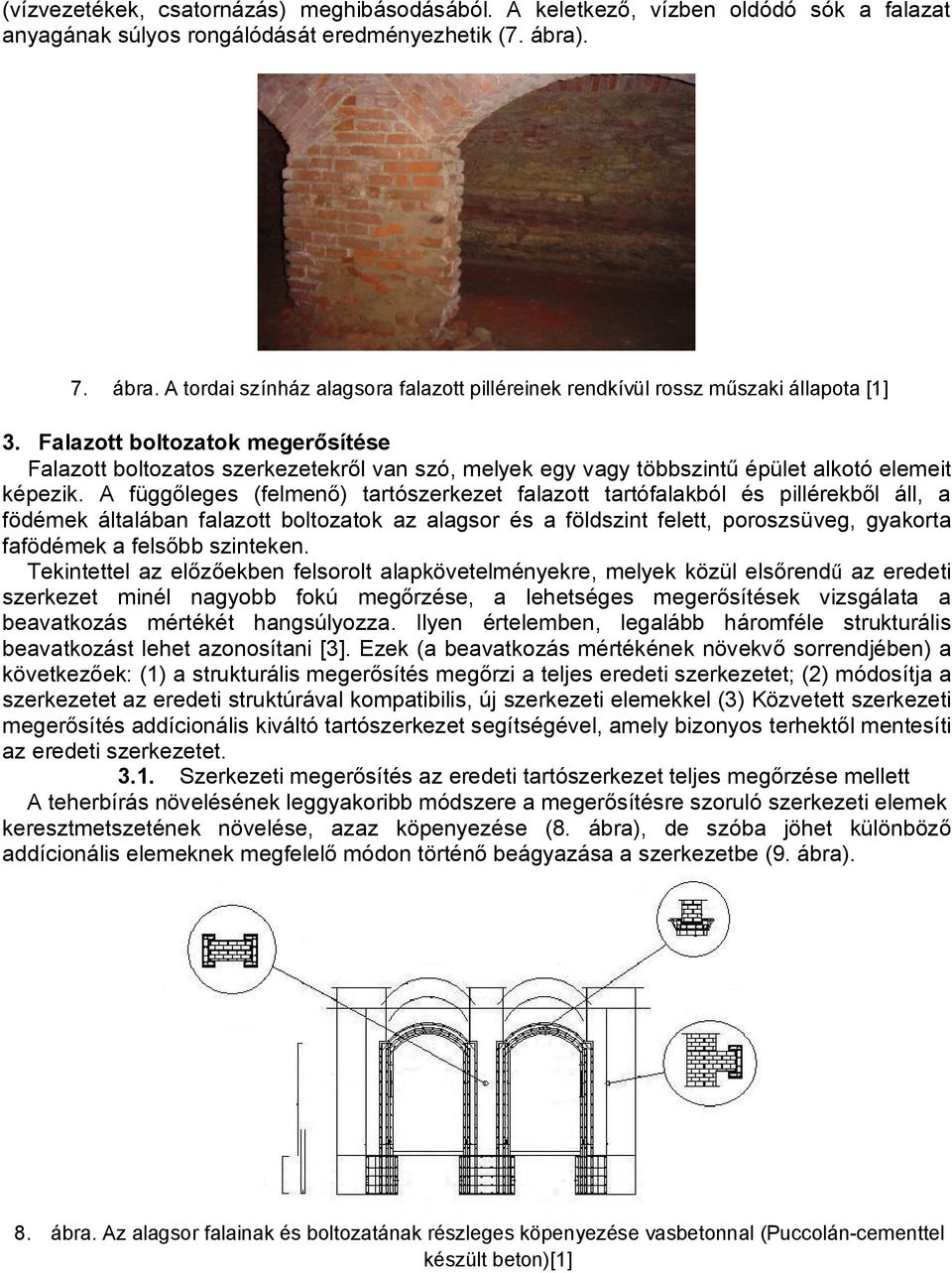 Falazott boltozatok megerősítése Falazott boltozatos szerkezetekről van szó, melyek egy vagy többszintű épület alkotó elemeit képezik.