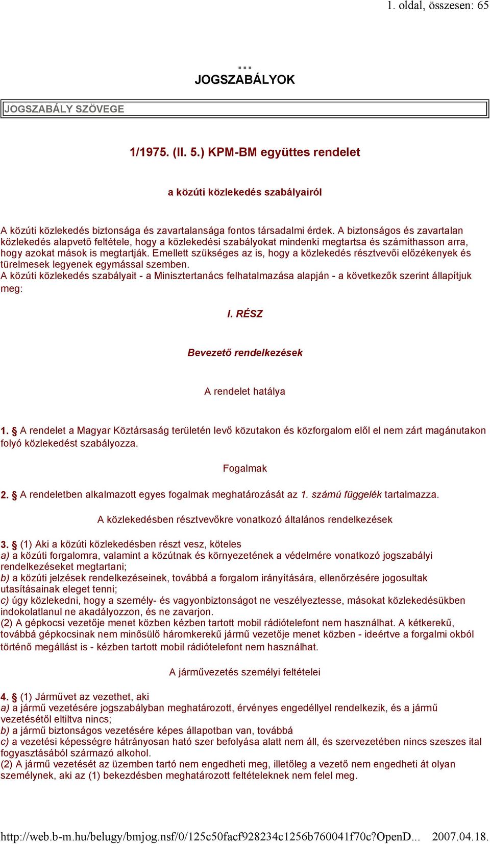 A biztonságos és zavartalan közlekedés alapvető feltétele, hogy a közlekedési szabályokat mindenki megtartsa és számíthasson arra, hogy azokat mások is megtartják.