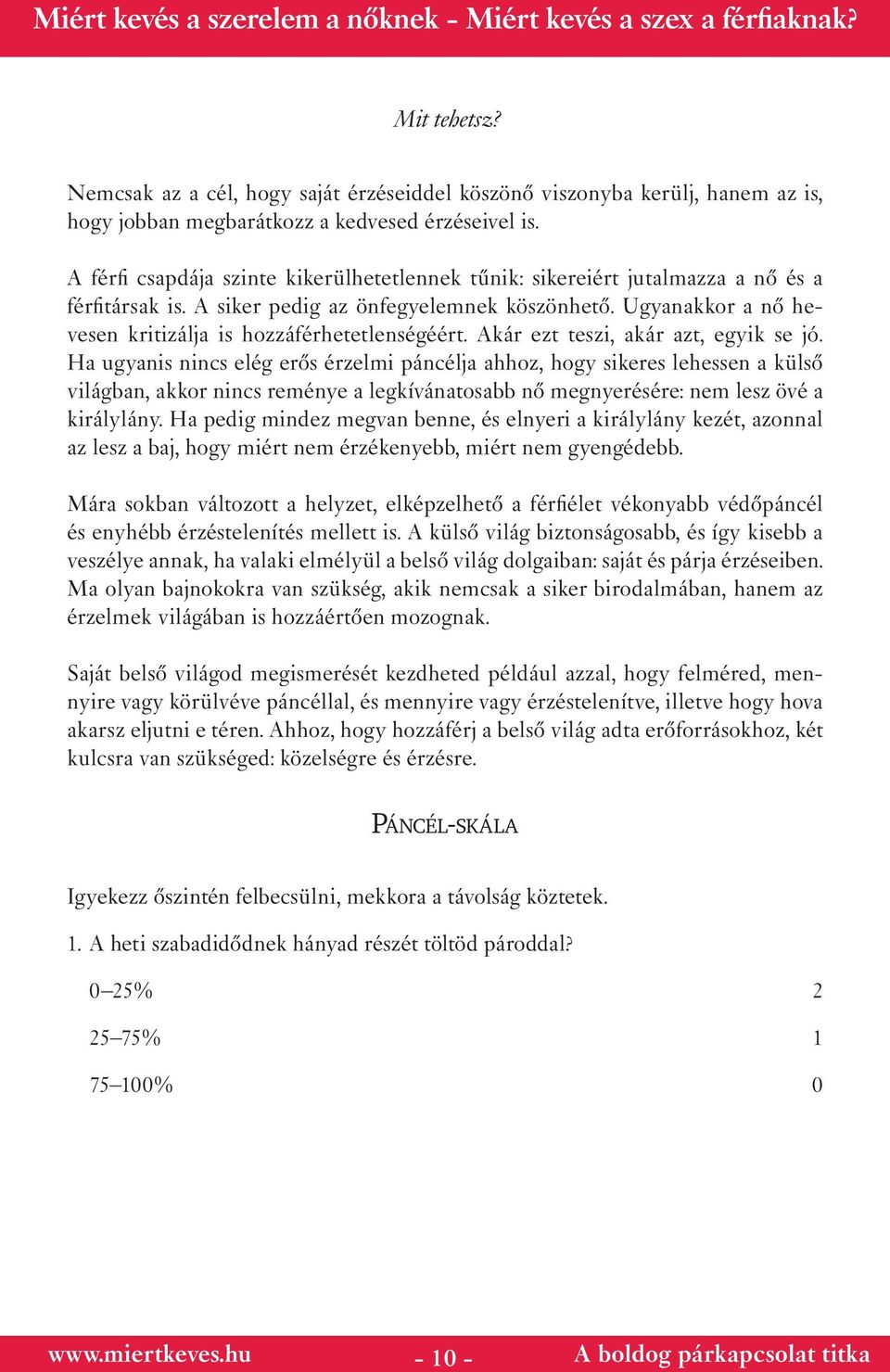 Ugyanakkor a nő hevesen kritizálja is hozzáférhetetlenségéért. Akár ezt teszi, akár azt, egyik se jó.