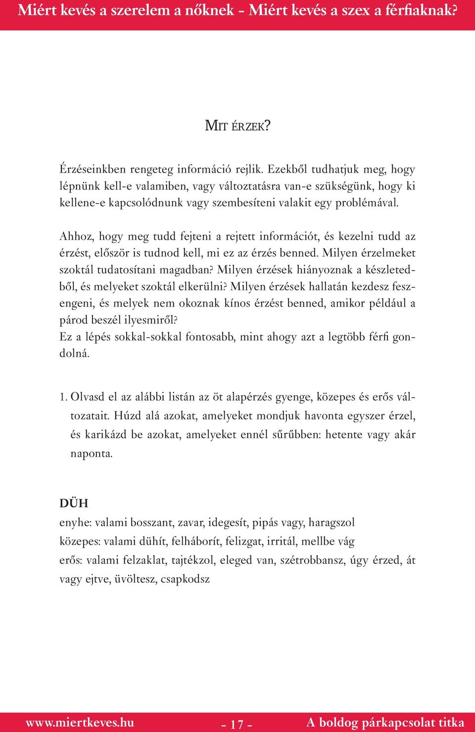 Ahhoz, hogy meg tudd fejteni a rejtett információt, és kezelni tudd az érzést, először is tudnod kell, mi ez az érzés benned. Milyen érzelmeket szoktál tudatosítani magadban?