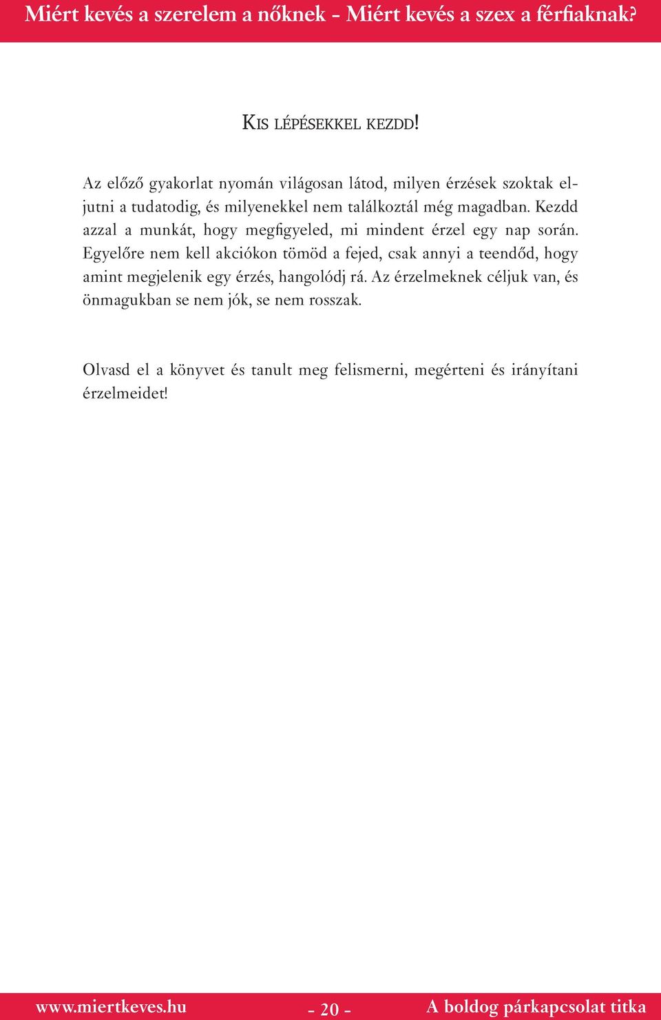 magadban. Kezdd azzal a munkát, hogy megfigyeled, mi mindent érzel egy nap során.