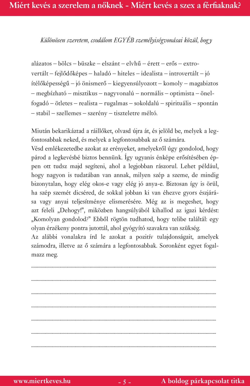 méltó. Miután bekarikáztad a ráillőket, olvasd újra át, és jelöld be, melyek a legfontosabbak neked, és melyek a legfontosabbak az ő számára.