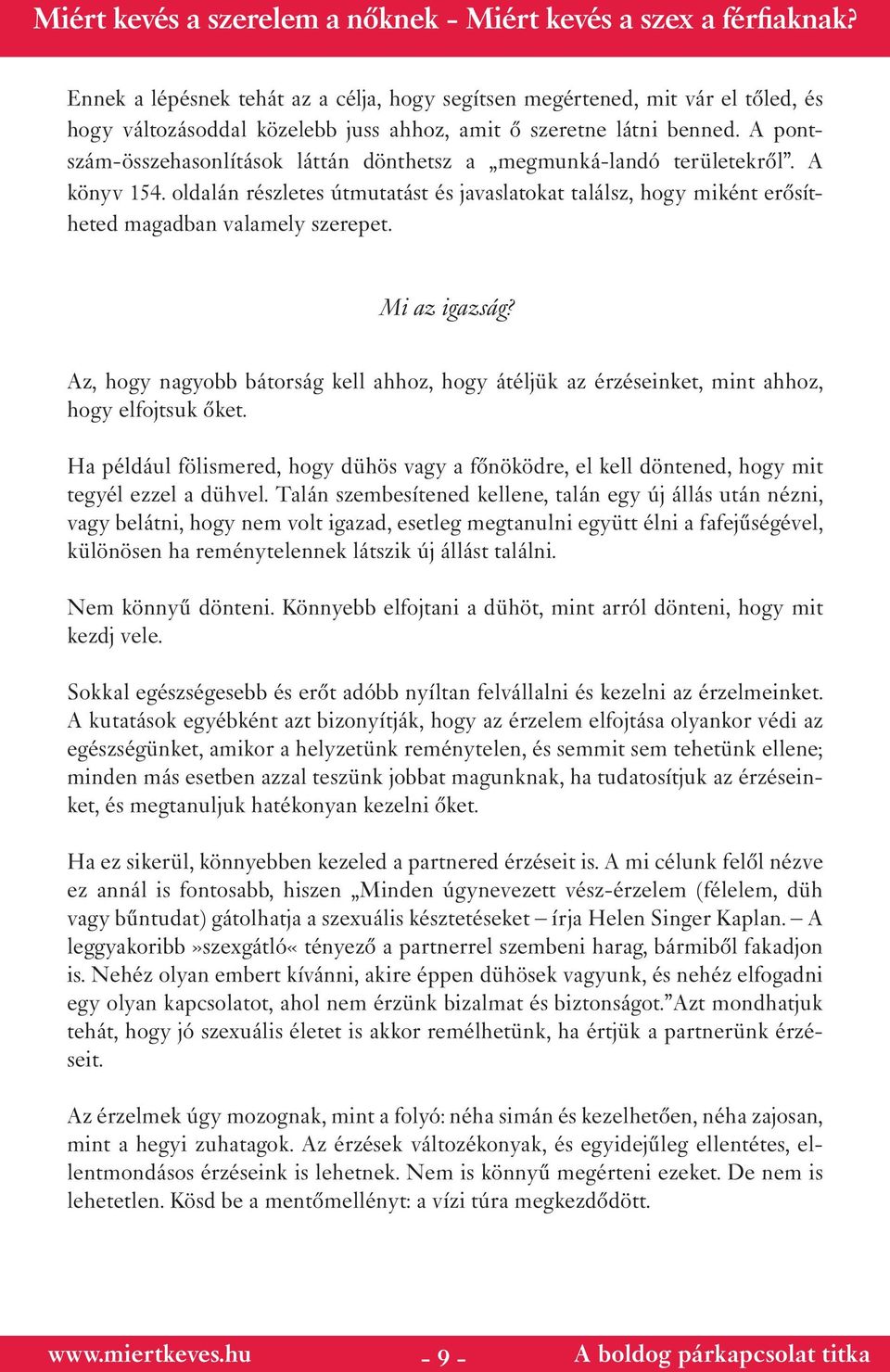 Mi az igazság? Az, hogy nagyobb bátorság kell ahhoz, hogy átéljük az érzéseinket, mint ahhoz, hogy elfojtsuk őket.