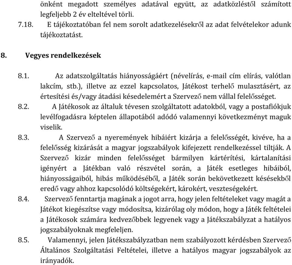 ), illetve az ezzel kapcsolatos, Játékost terhelő mulasztásért, az értesítési és/vagy átadási késedelemért a Szervező nem vállal felelősséget. 8.2.