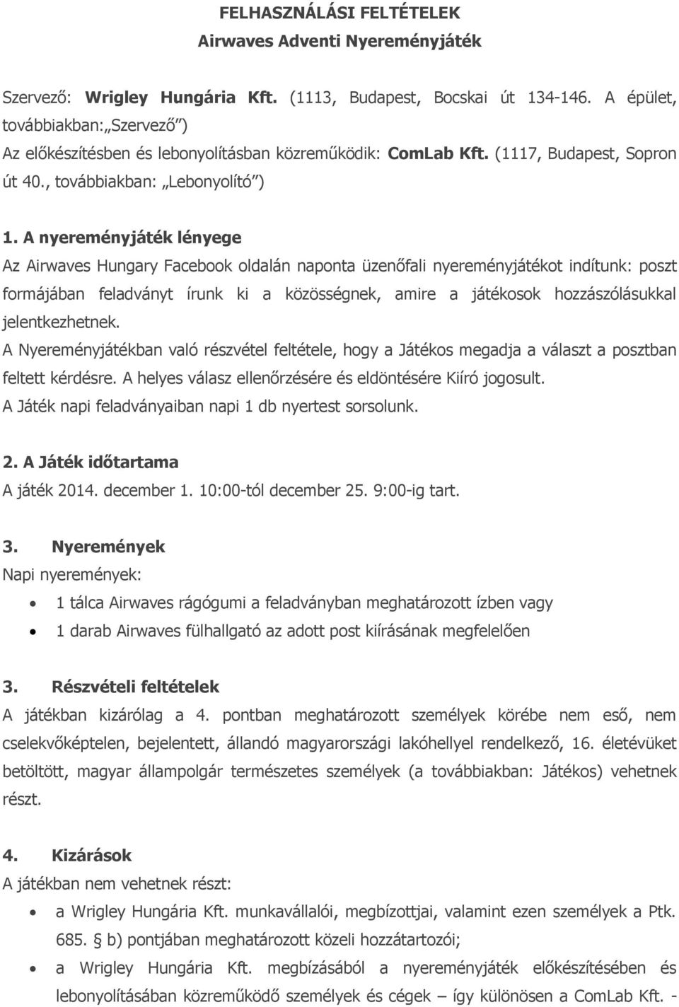 A nyereményjáték lényege Az Airwaves Hungary Facebook oldalán naponta üzenőfali nyereményjátékot indítunk: poszt formájában feladványt írunk ki a közösségnek, amire a játékosok hozzászólásukkal