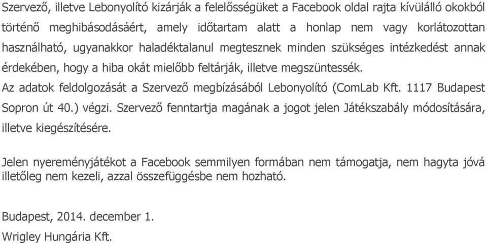 Az adatok feldolgozását a Szervező megbízásából Lebonyolító (ComLab Kft. 1117 Budapest Sopron út 40.) végzi.