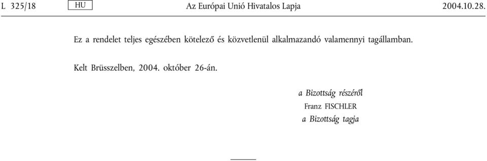 alkalmazandó valamennyi tagállamban. Kelt Brüsszelben, 2004.