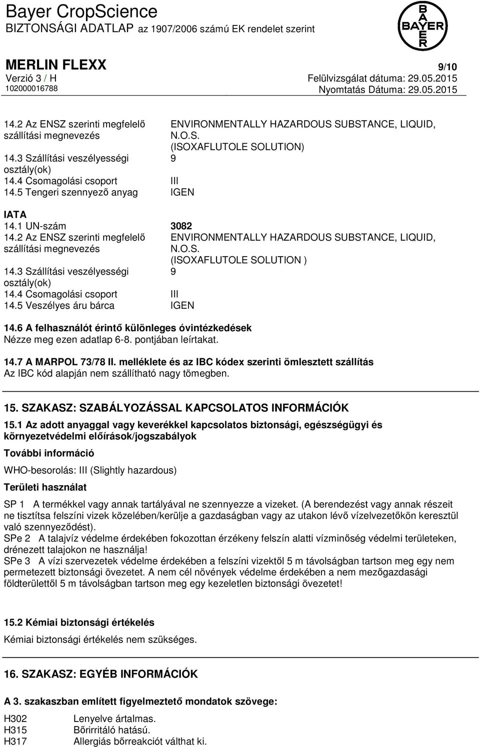 2 Az ENSZ szerinti megfelelő ENVIRONMENTALLY HAZARDOUS SUBSTANCE, LIQUID, szállítási megnevezés N.O.S. (ISOXAFLUTOLE SOLUTION ) 14.3 Szállítási veszélyességi 9 osztály(ok) 14.