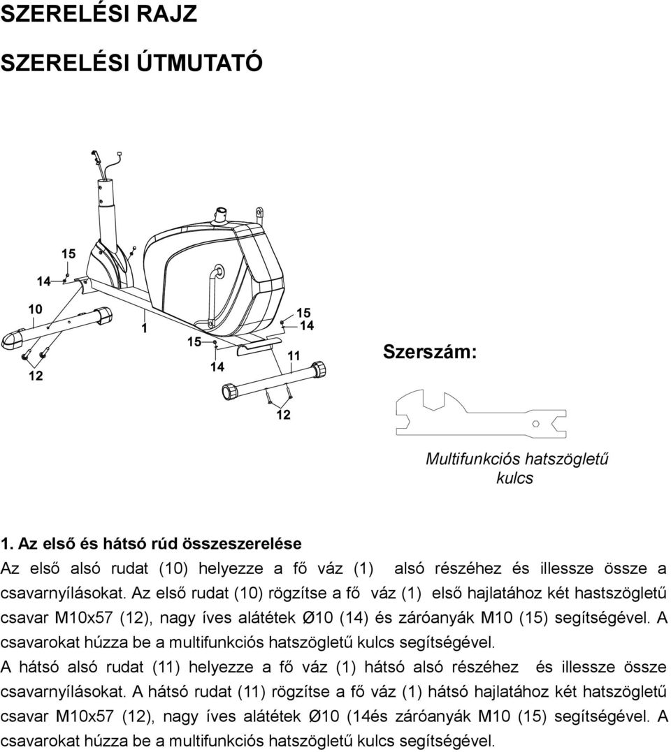 Az első rudat (10) rögzítse a fő váz (1) első hajlatához két hastszögletű csavar M10x57 (12), nagy íves alátétek Ø10 (14) és záróanyák M10 (15) segítségével.