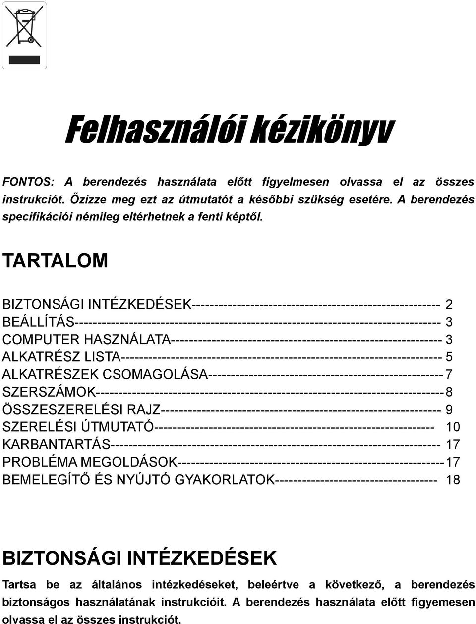 TARTALOM BIZTONSÁGI INTÉZKEDÉSEK------------------------------------------------------- 2 BEÁLLÍTÁS--------------------------------------------------------------------------------- 3 COMPUTER