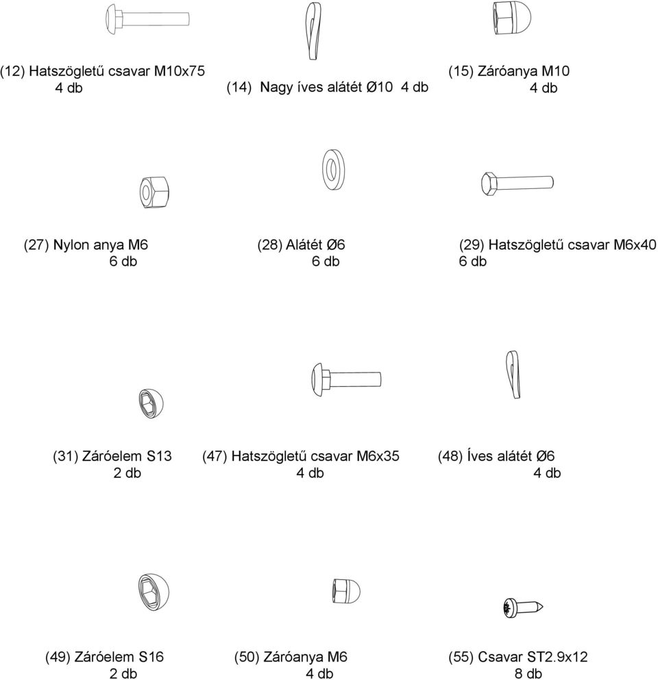 M6x40 6 db (31) Záróelem S13 2 db (47) Hatszögletű csavar M6x35 4 db (48) Íves