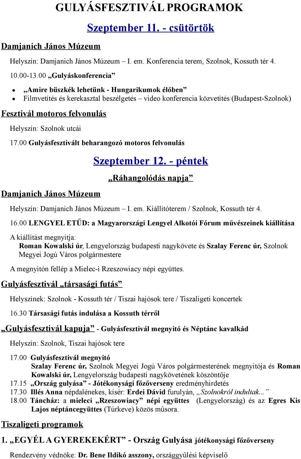 utcái 17.00 Gulyásfesztivált beharangozó motoros felvonulás Damjanich János Múzeum Szeptember 12. - péntek Ráhangolódás napja Helyszín: Damjanich János Múzeum I. em.
