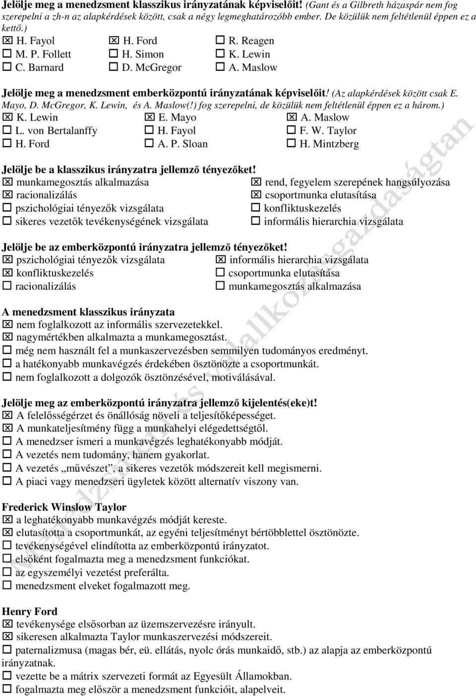 (Az alapkérdések között csak E. Mayo, D. McGregor, K. Lewin, és A. Maslow(!) fog szerepelni, de közülük nem feltétlenül éppen ez a három.) K. Lewin E. Mayo A. Maslow L. von Bertalanffy. Fayol F. W.