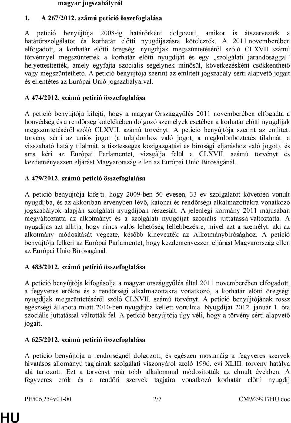 A 2011 novemberében elfogadott, a korhatár előtti öregségi nyugdíjak megszüntetéséről szóló CLXVII.