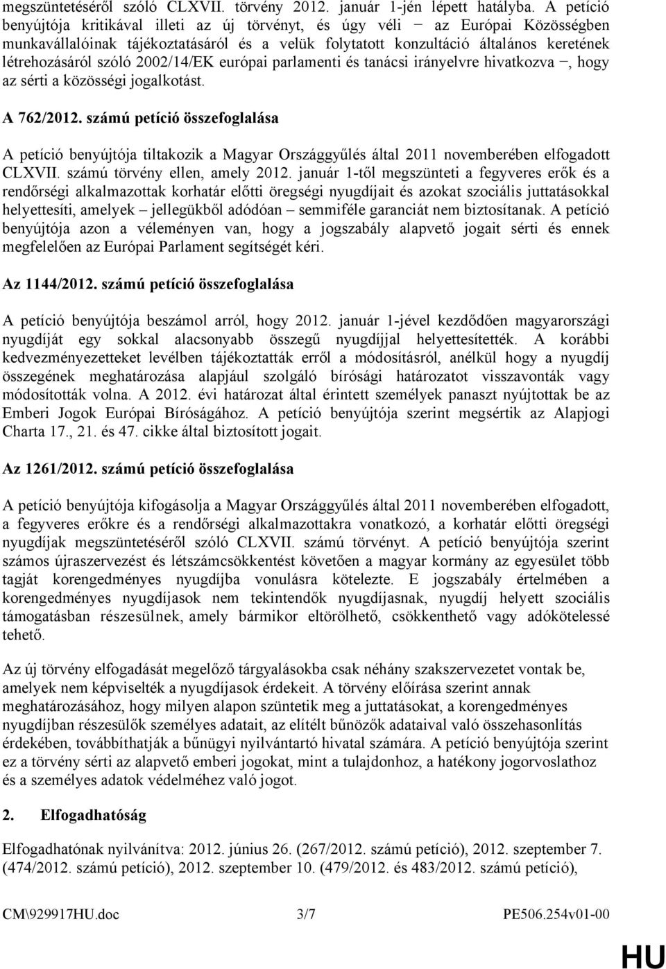 2002/14/EK európai parlamenti és tanácsi irányelvre hivatkozva, hogy az sérti a közösségi jogalkotást. A 762/2012.