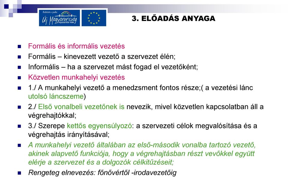 / Első vonalbeli vezetőnek is nevezik, mivel közvetlen kapcsolatban áll a végrehajtókkal; 3.