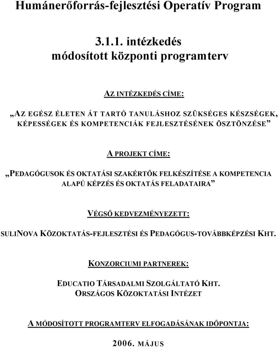 KOMPETENCIÁK FEJLESZTÉSÉNEK ÖSZTÖNZÉSE A PROJEKT CÍME: PEDAGÓGUSOK ÉS OKTATÁSI SZAKÉRTŐK FELKÉSZÍTÉSE A KOMPETENCIA ALAPÚ KÉPZÉS ÉS OKTATÁS