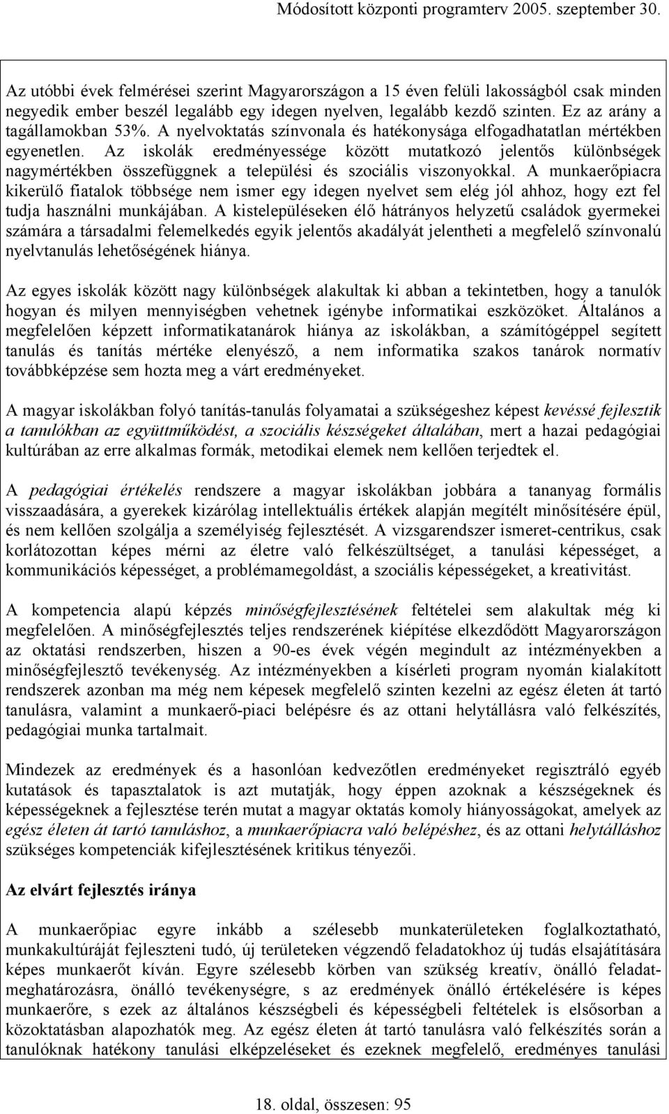 Az iskolák eredményessége között mutatkozó jelentős különbségek nagymértékben összefüggnek a települési és szociális viszonyokkal.