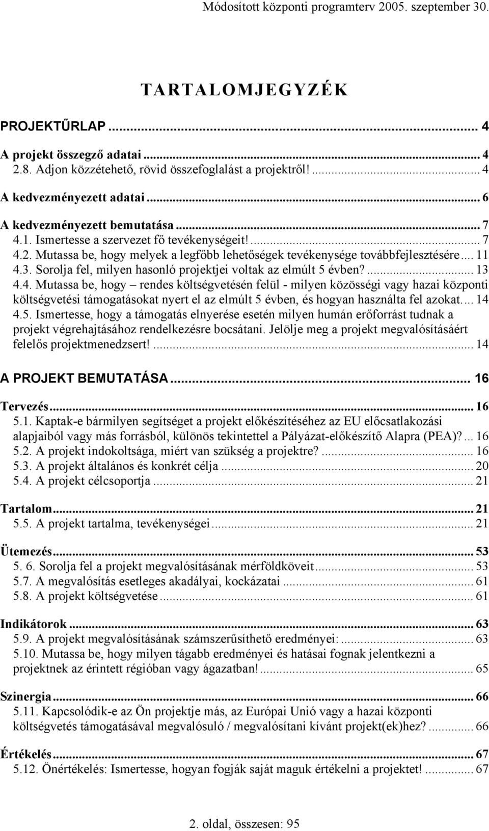 Sorolja fel, milyen hasonló projektjei voltak az elmúlt 5 évben?... 13 4.