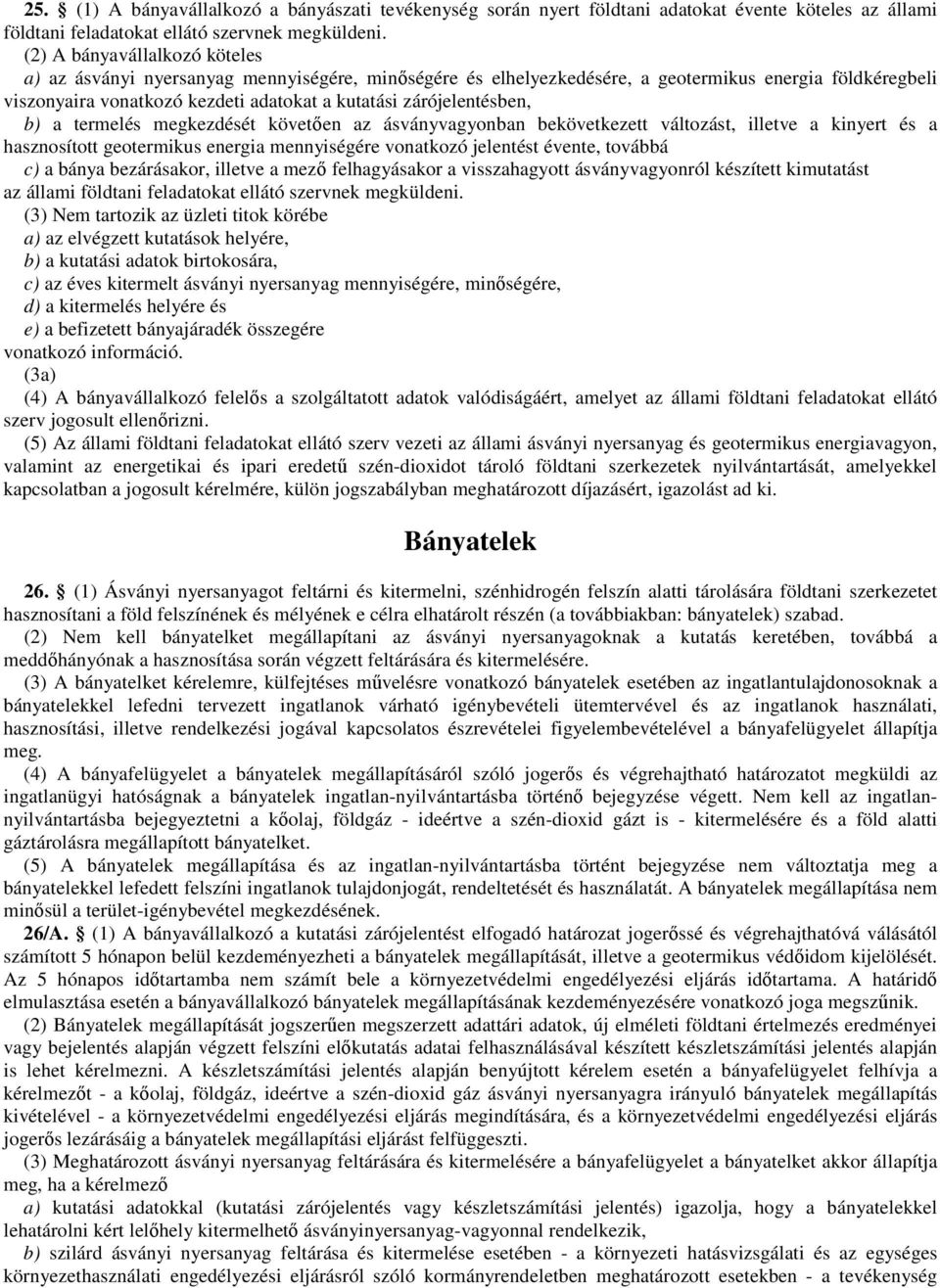 zárójelentésben, b) a termelés megkezdését követően az ásványvagyonban bekövetkezett változást, illetve a kinyert és a hasznosított geotermikus energia mennyiségére vonatkozó jelentést évente,