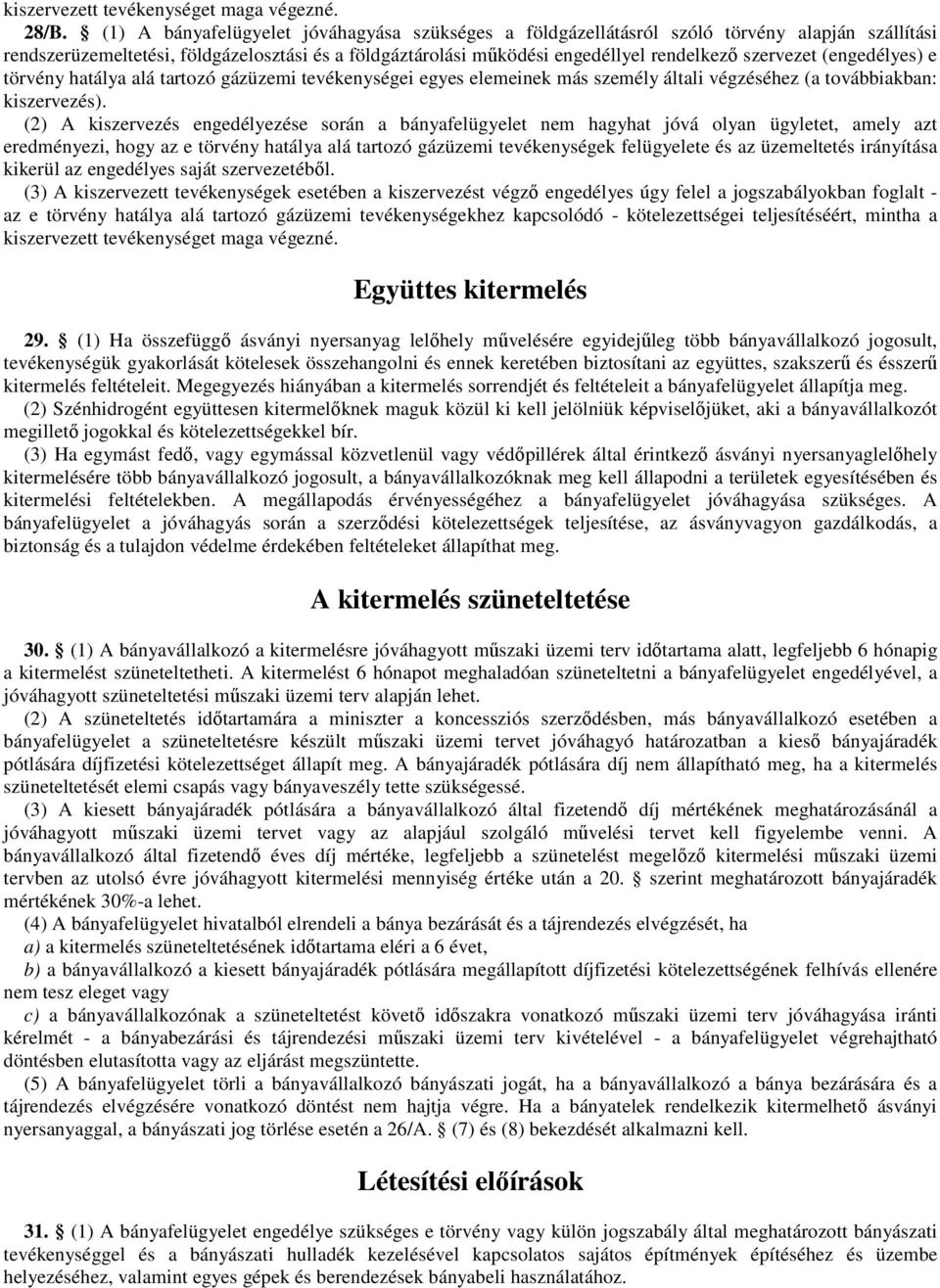 (engedélyes) e törvény hatálya alá tartozó gázüzemi tevékenységei egyes elemeinek más személy általi végzéséhez (a továbbiakban: kiszervezés).