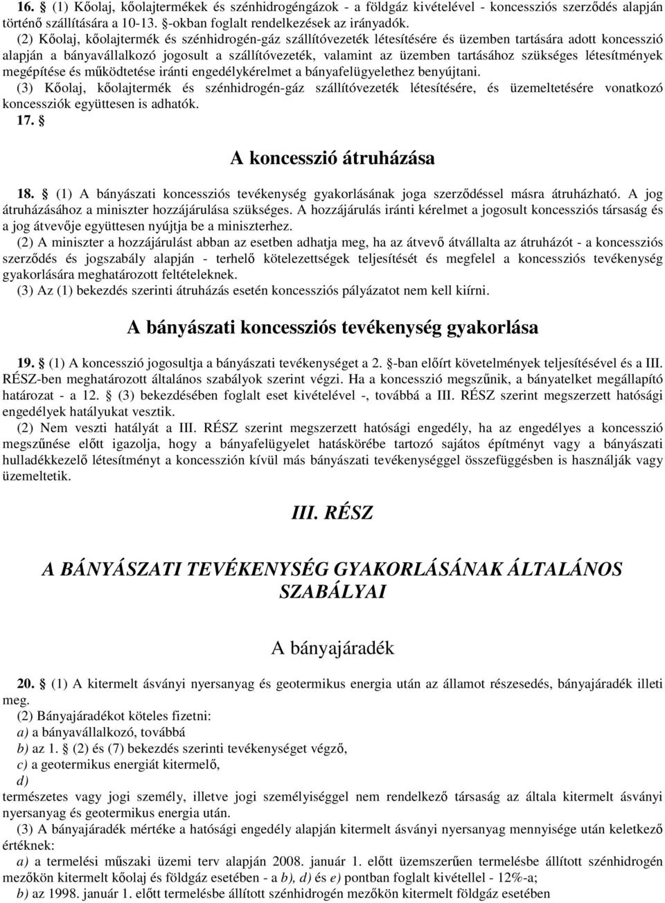 szükséges létesítmények megépítése és működtetése iránti engedélykérelmet a bányafelügyelethez benyújtani.