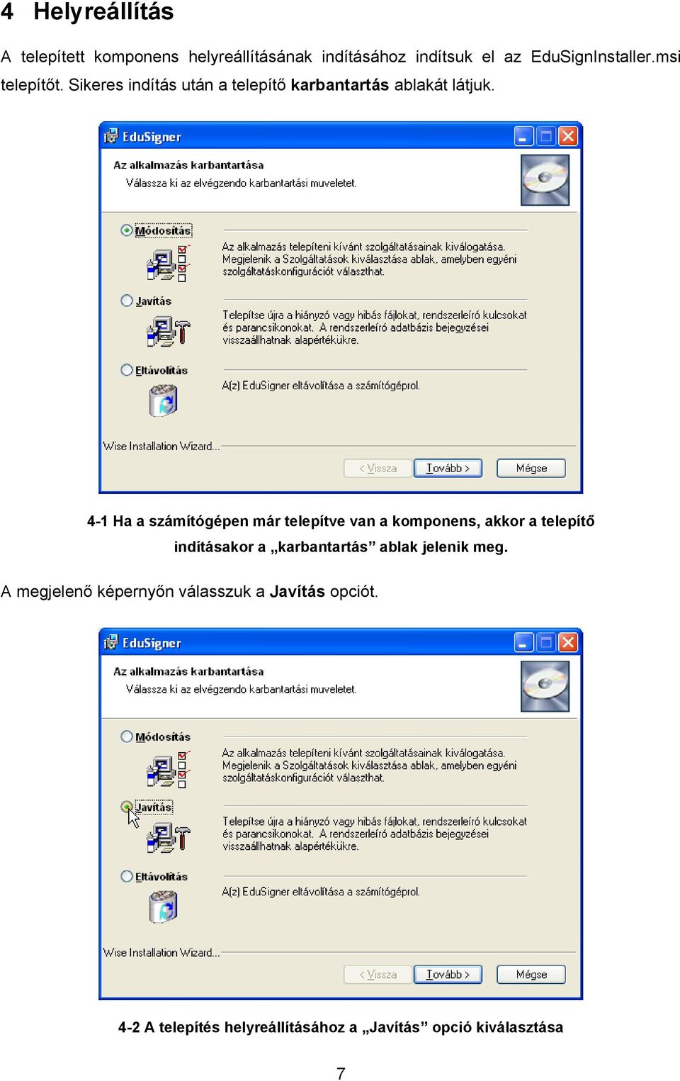 4-1 Ha a számítógépen már telepítve van a komponens, akkor a telepítő indításakor a karbantartás