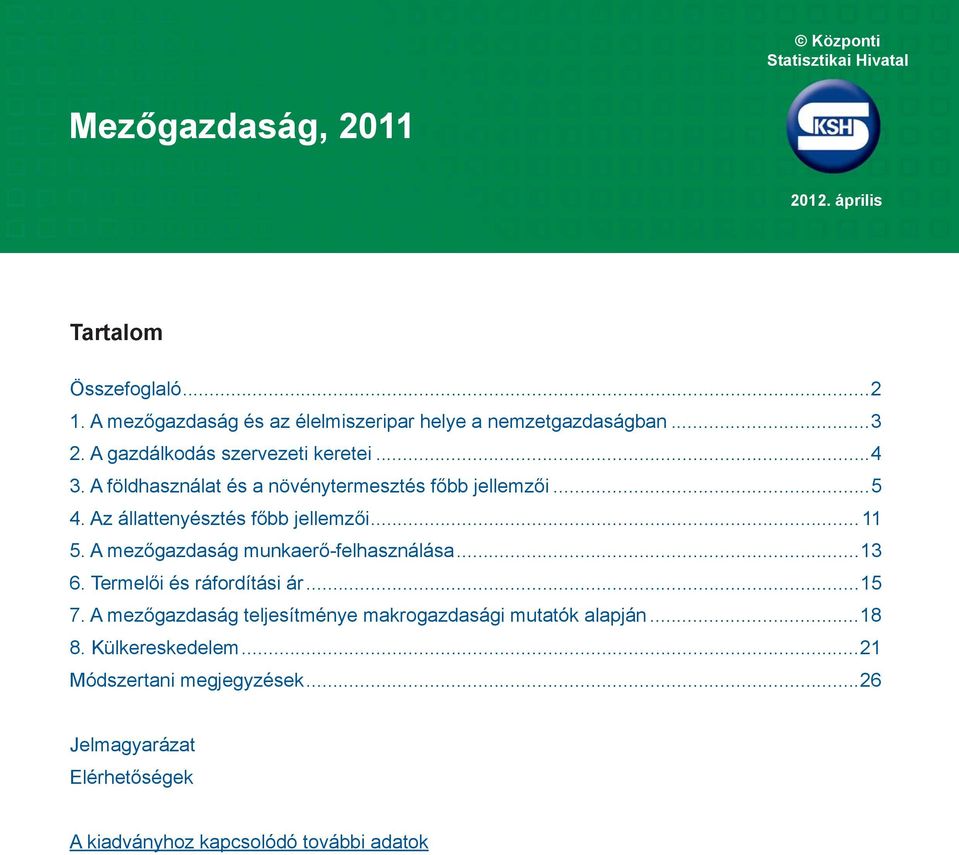 A földhasználat és a növénytermesztés főbb jellemzői...5 4. Az állattenyésztés főbb jellemzői...11 5. A mezőgazdaság munkaerő-felhasználása.