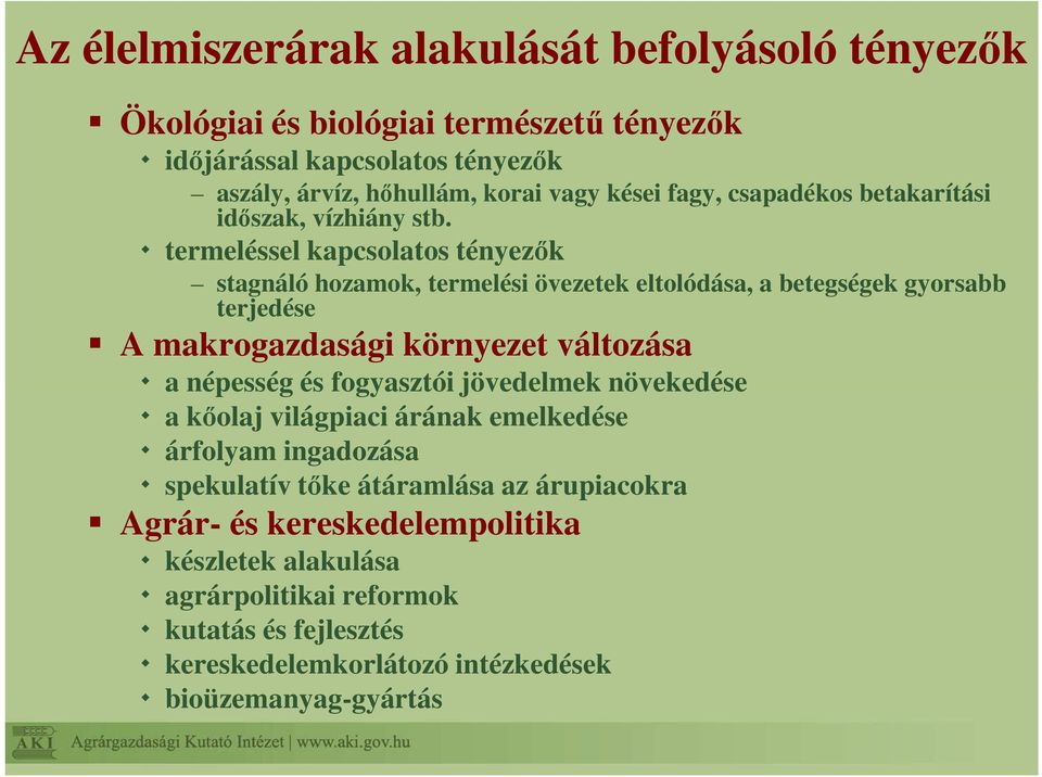 termeléssel kapcsolatos tényezők stagnáló hozamok, termelési övezetek eltolódása, a betegségek gyorsabb terjedése A makrogazdasági környezet változása a népesség és