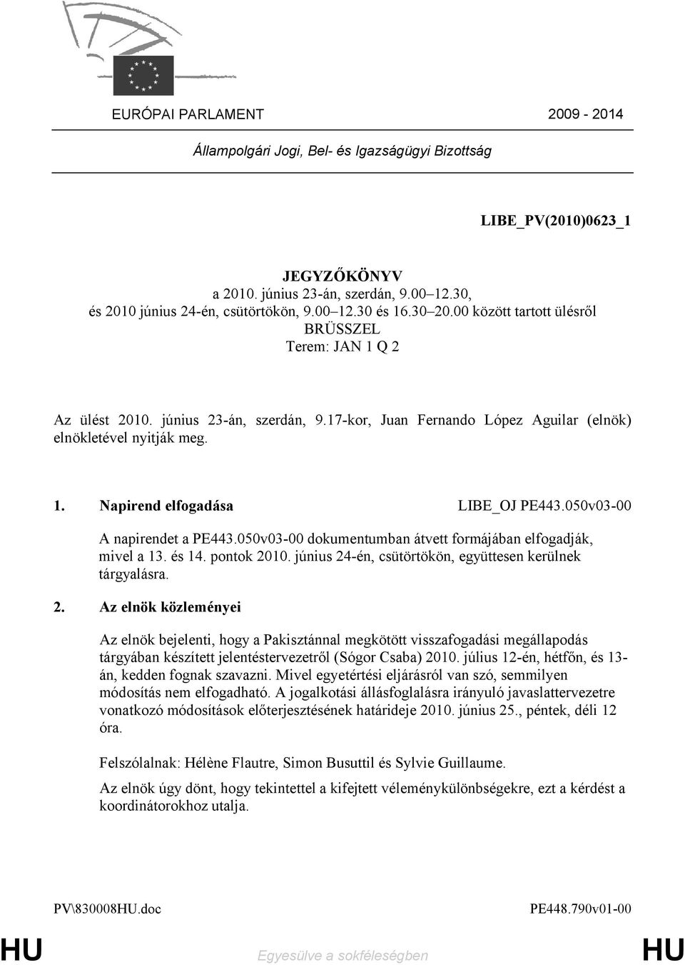 050v03-00 A napirendet a PE443.050v03-00 dokumentumban átvett formájában elfogadják, mivel a 13. és 14. pontok 20