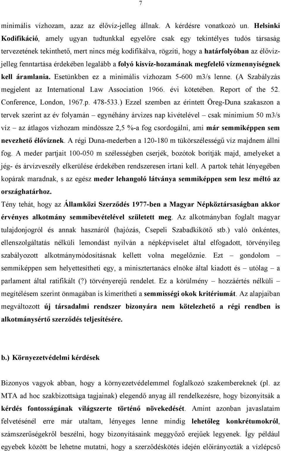 fenntartása érdekében legalább a folyó kisvíz-hozamának megfelelő vízmennyiségnek kell áramlania. Esetünkben ez a minimális vízhozam 5-600 m3/s lenne.