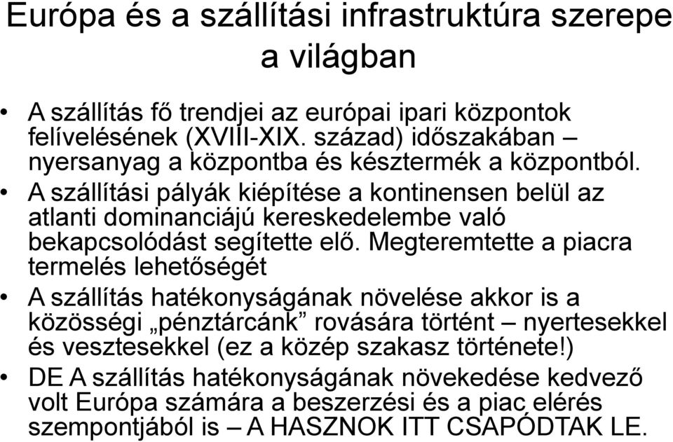 A szállítási pályák kiépítése a kontinensen belül az atlanti dominanciájú kereskedelembe való bekapcsolódást segítette elő.