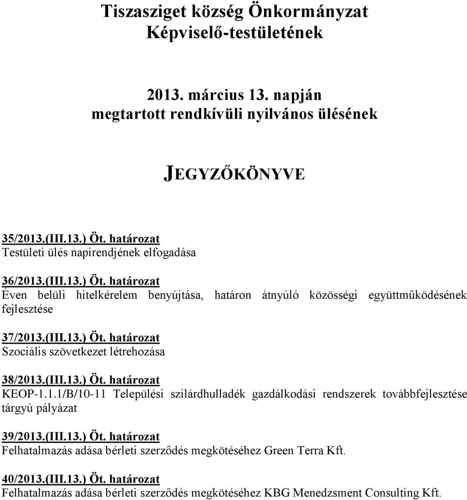 (III.13.) Öt. határozat Szociális szövetkezet létrehozása 38/2013.(III.13.) Öt. határozat KEOP-1.1.1/B/10-11 Települési szilárdhulladék gazdálkodási rendszerek továbbfejlesztése tárgyú pályázat 39/2013.