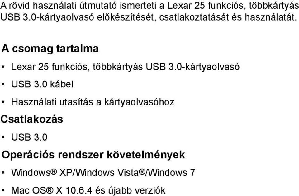 A csomag tartalma Lexar 25 funkciós, többkártyás USB 3.0-kártyaolvasó USB 3.