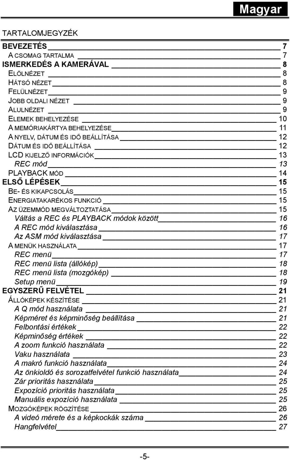 MEGVÁLTOZTATÁSA 15 Váltás a REC és PLAYBACK módok között 16 A REC mód kiválasztása 16 Az ASM mód kiválasztása 17 A MENÜK HASZNÁLATA 17 REC menü 17 REC menü lista (állókép) 18 REC menü lista