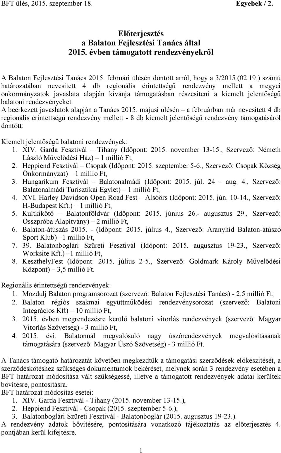 rendezvényeket. A beérkezett javaslatok alapján a Tanács 2015.