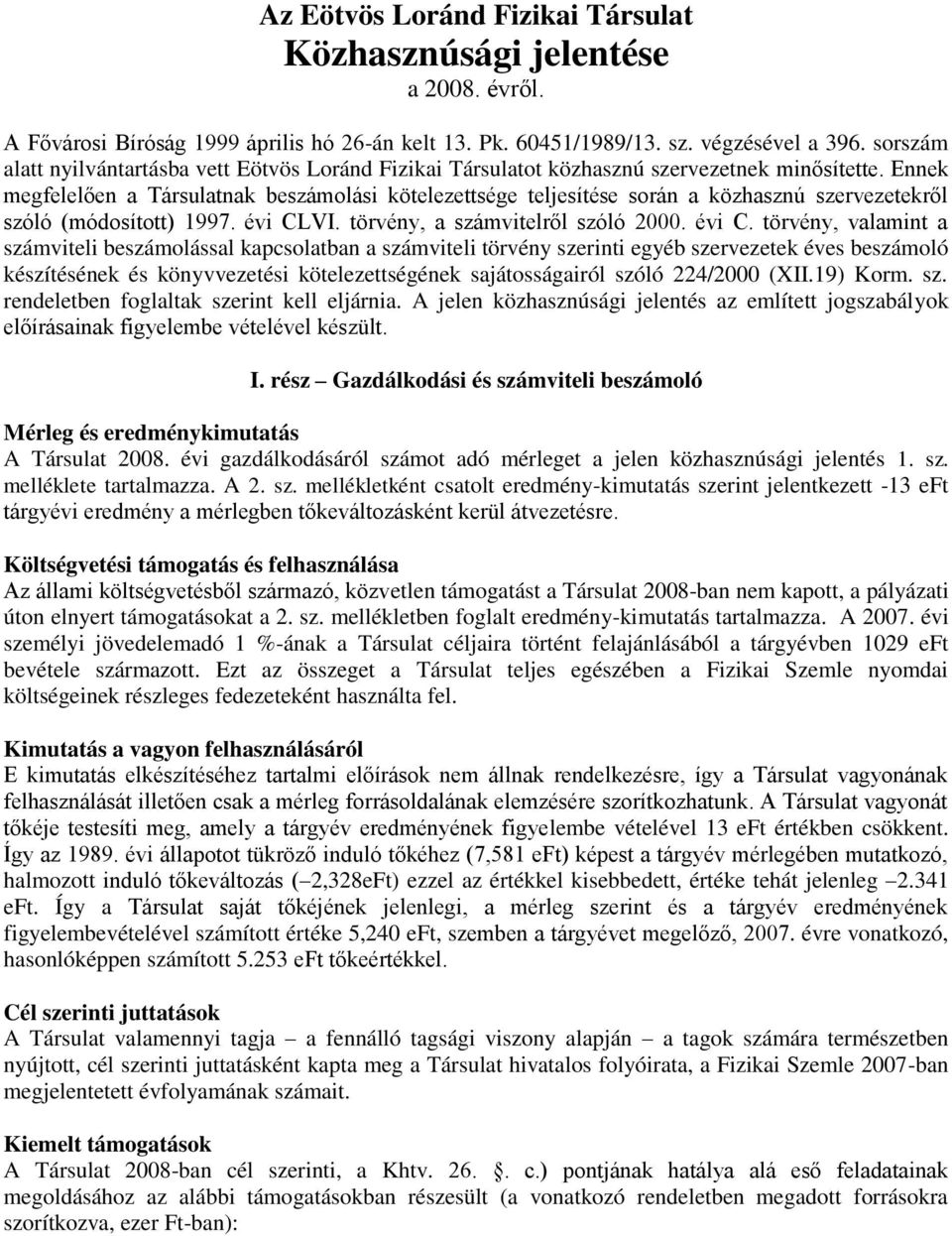 Ennek megfelelően a Társulatnak beszámolási kötelezettsége teljesítése során a közhasznú szervezetekről szóló (módosított) 1997. évi CL