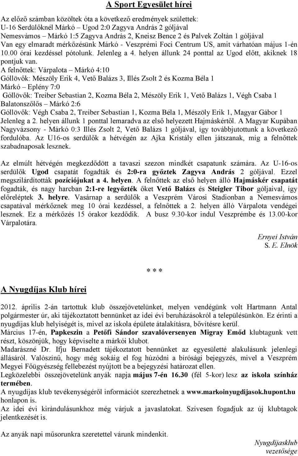 helyen állunk 24 ponttal az Ugod előtt, akiknek 18 pontjuk van.