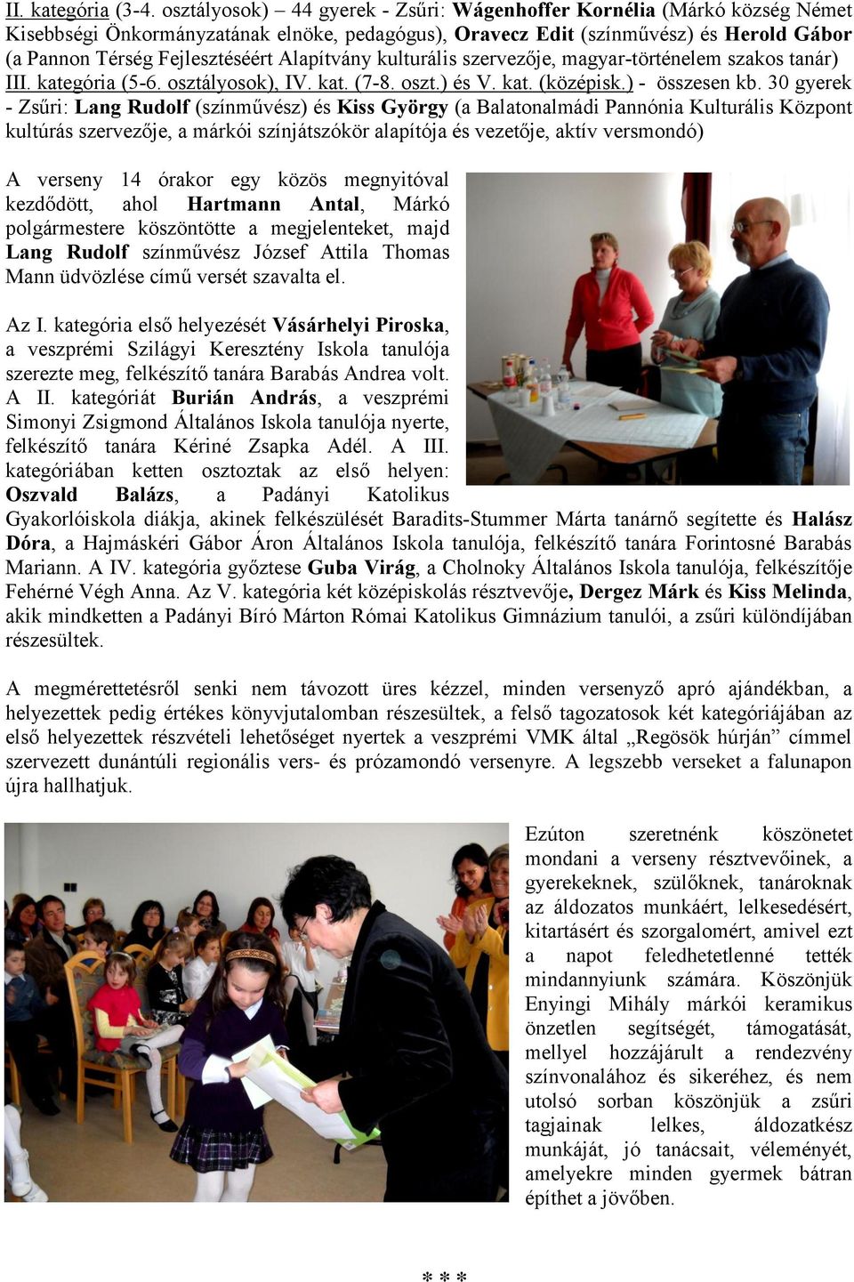 Alapítvány kulturális szervezője, magyar-történelem szakos tanár) III. kategória (5-6. osztályosok), IV. kat. (7-8. oszt.) és V. kat. (középisk.) - összesen kb.