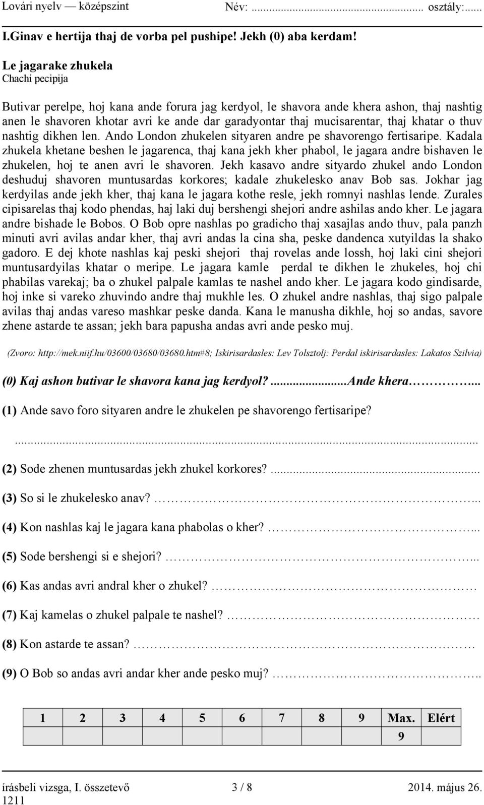 mucisarentar, thaj khatar o thuv nashtig dikhen len. Ando London zhukelen sityaren andre pe shavorengo fertisaripe.