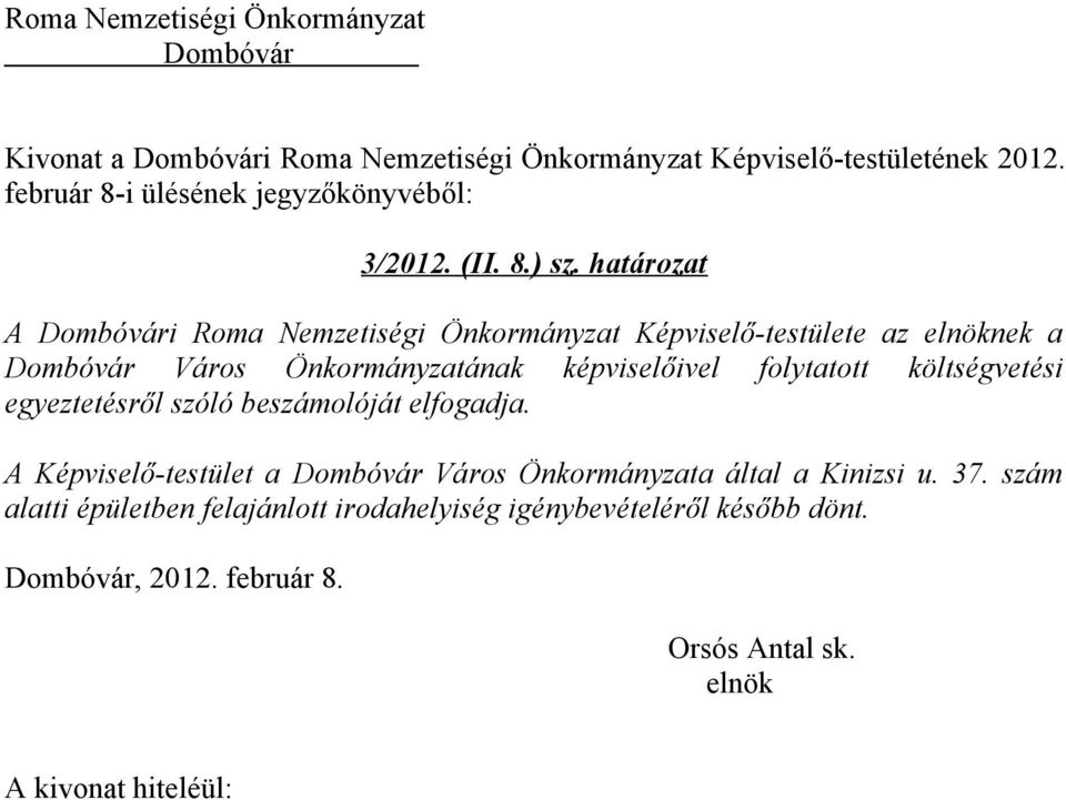 határozat A i Roma Nemzetiségi Önkormányzat Képviselő-testülete az nek a Város Önkormányzatának képviselőivel folytatott