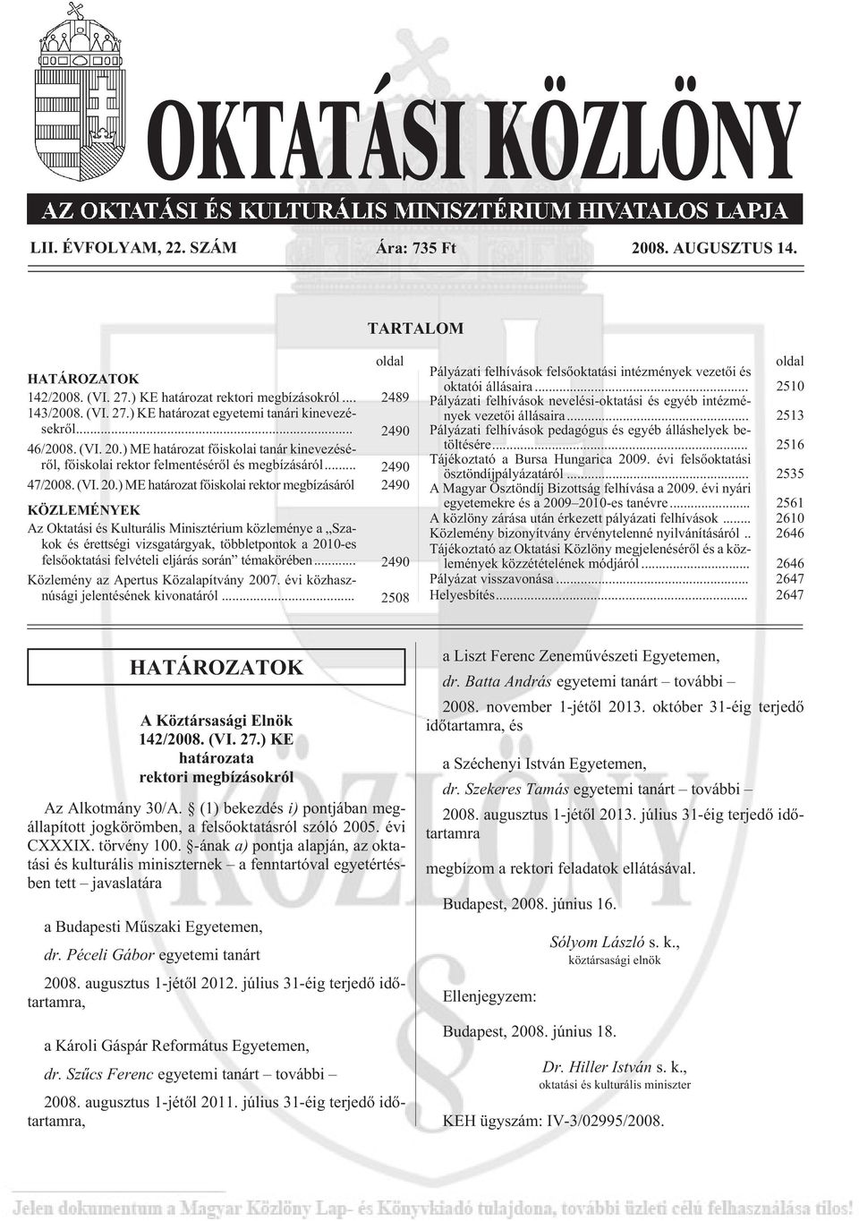 ) ME határozat fõiskolai tanár kinevezésérõl, fõiskolai rektor felmentésérõl és megbízásáról... 2490 47/2008. (VI. 20.