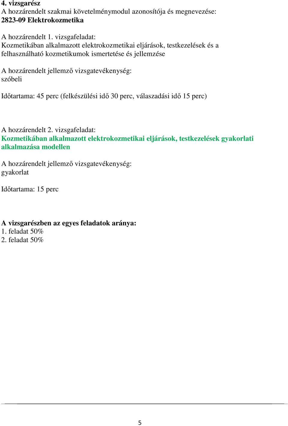 (felkészülési idő 30 perc, válaszadási idő 15 perc) Kozmetikában alkalmazott elektrokozmetikai