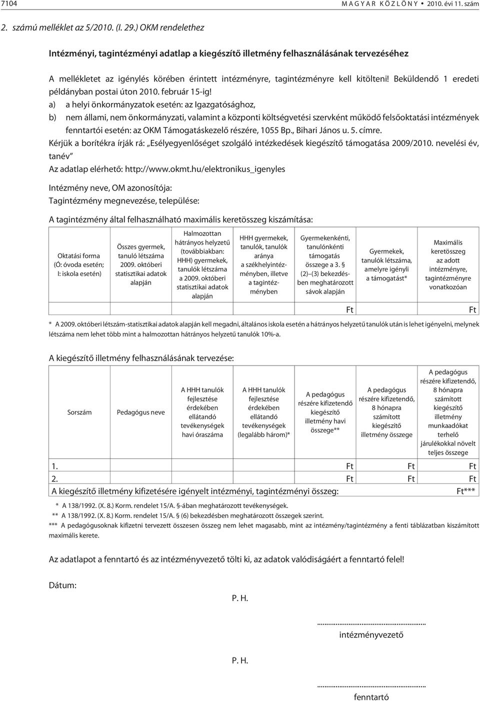 Beküldendõ 1 eredeti példányban postai úton 2010. február 15-ig!