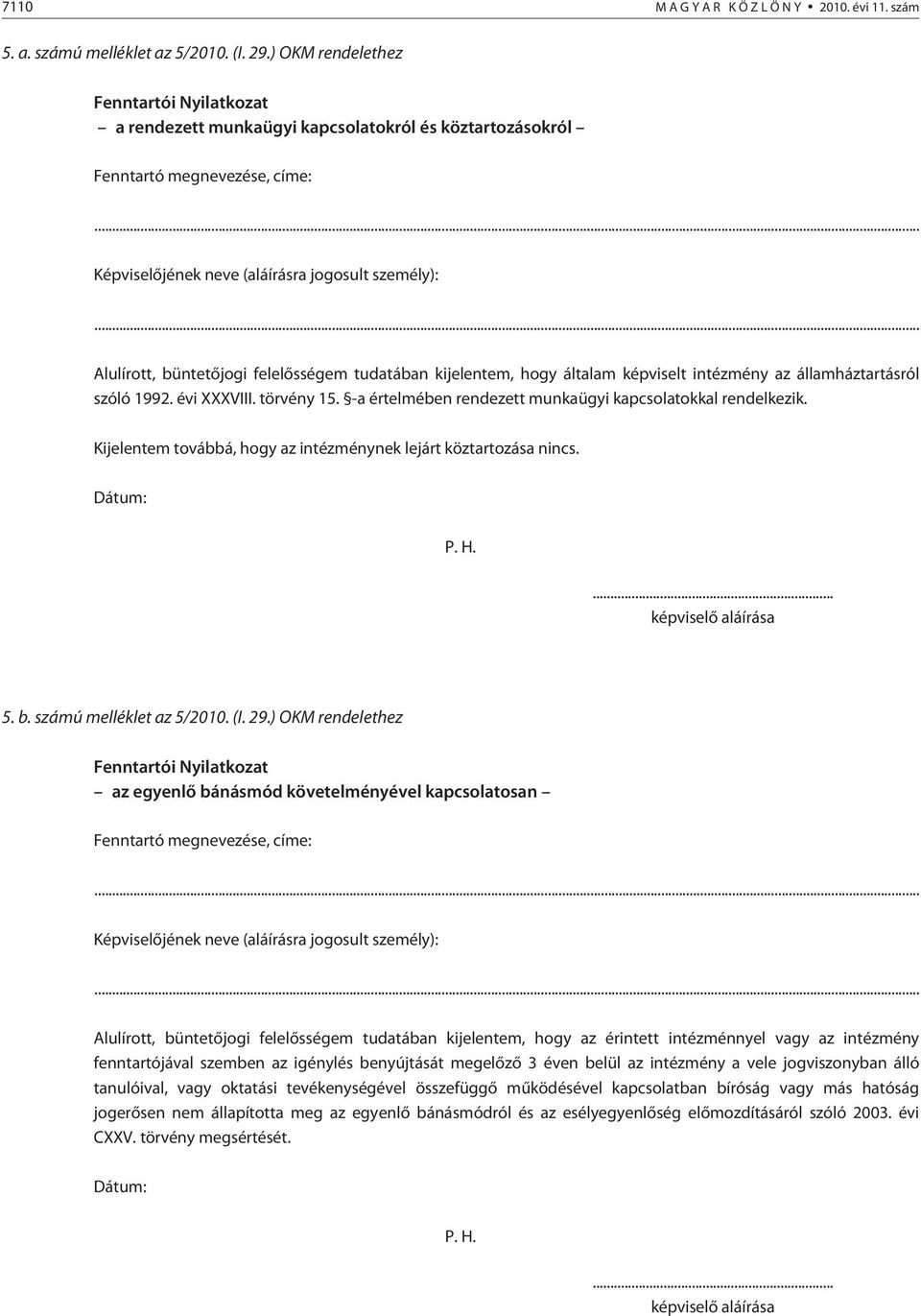 .. Alulírott, büntetõjogi felelõsségem tudatában kijelentem, hogy általam képviselt intézmény az államháztartásról szóló 1992. évi XXXVIII. törvény 15.