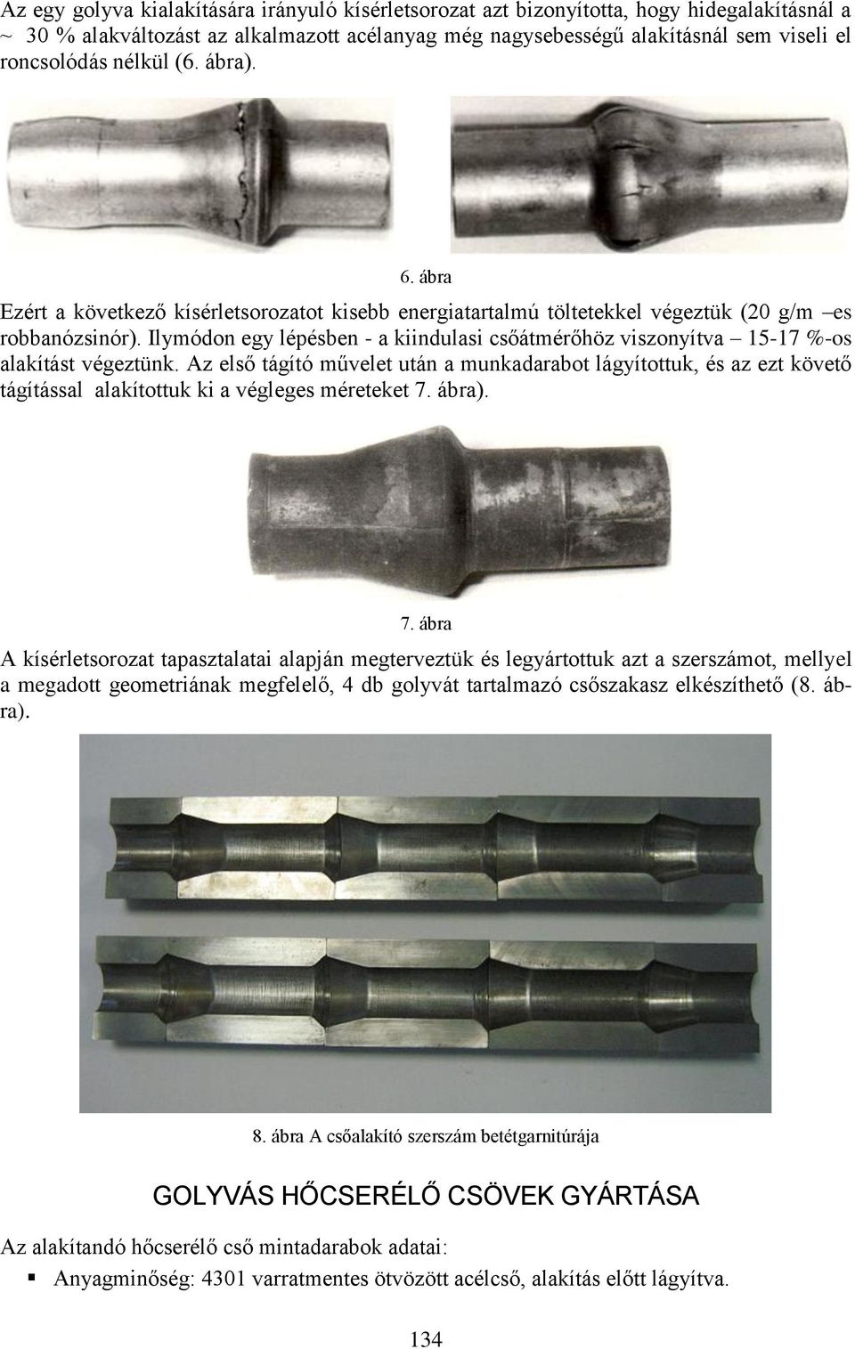 Ilymódon egy lépésben - a kiindulasi csőátmérőhöz viszonyítva 15-17 %-os alakítást végeztünk.