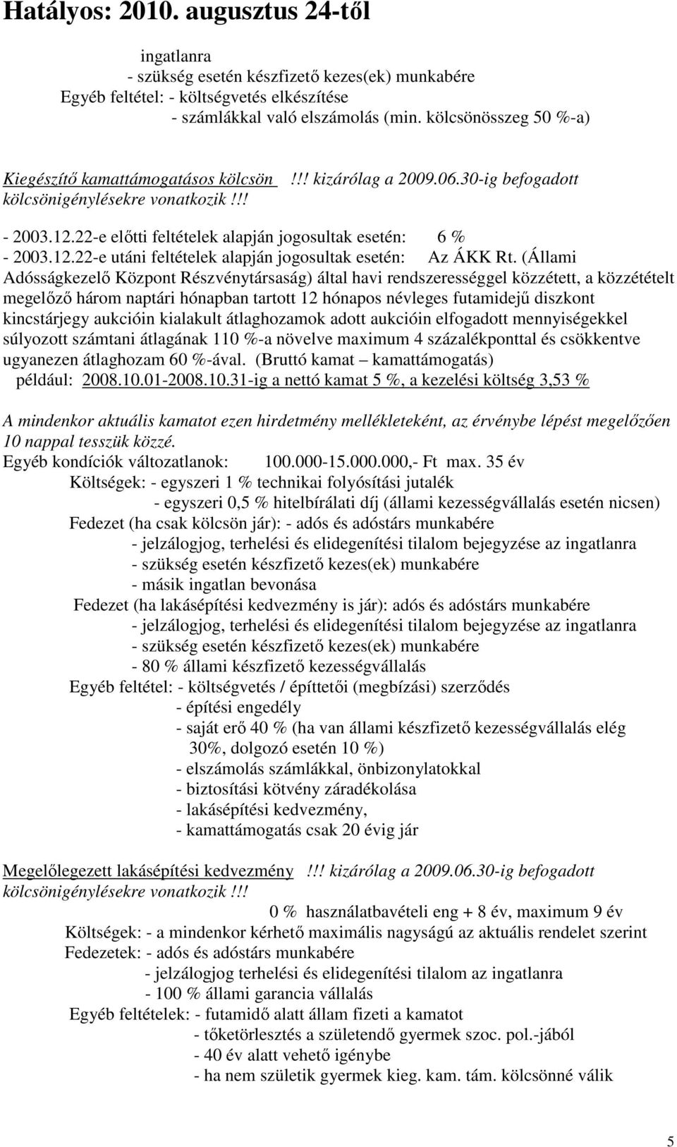 (Állami Adósságkezelő Központ Részvénytársaság) által havi rendszerességgel közzétett, a közzétételt megelőző három naptári hónapban tartott 12 hónapos névleges futamidejű diszkont kincstárjegy